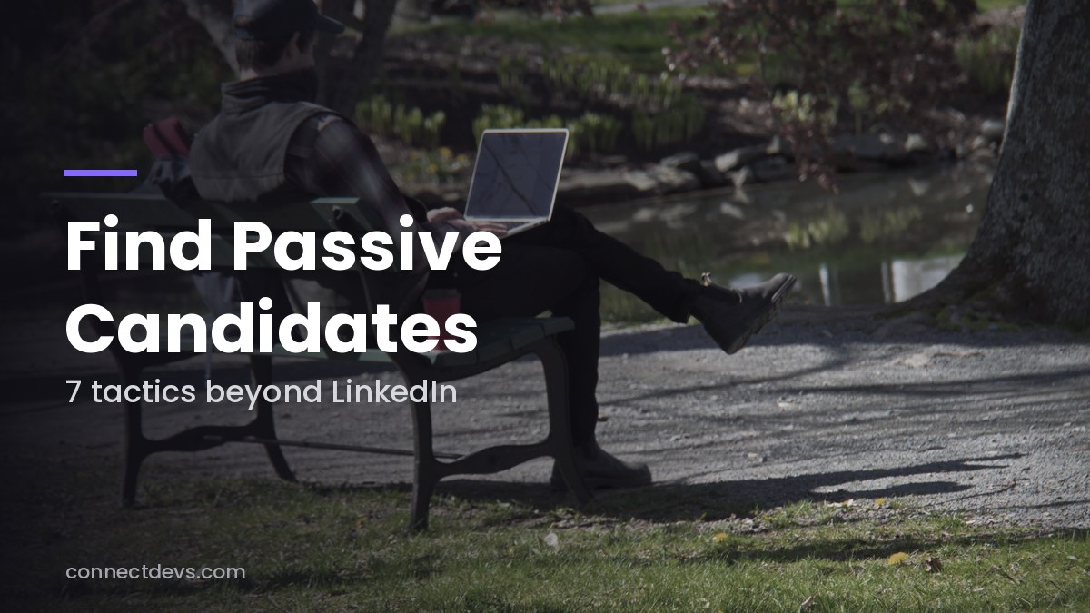 How to Find Passive Candidates Who Aren’t Job Hunting: 7 Tactics Beyond LinkedIn
